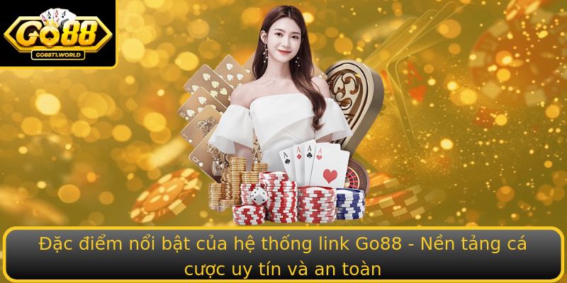 Đặc điểm nổi bật của hệ thống link Go88 - Nền tảng cá cược uy tín và an toàn Đặc điểm nổi bật của hệ thống link Go88 - Nền tảng cá cược uy tín và an toàn
