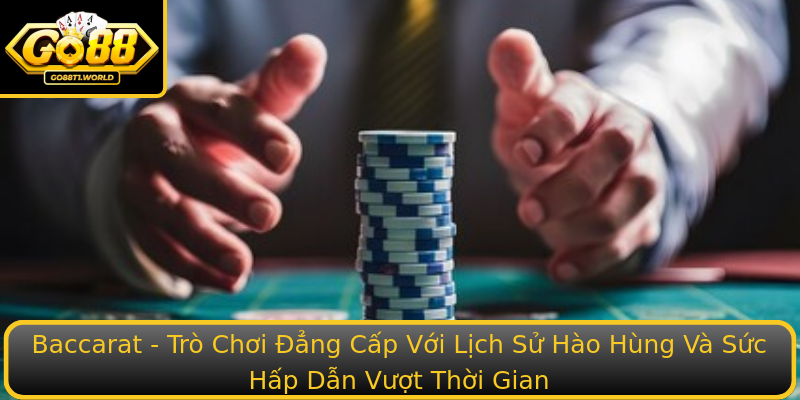 Baccarat - Trò Chơi Đẳng Cấp Với Lịch Sử Hào Hùng Và Sức Hấp Dẫn Vượt Thời Gian Baccarat - Trò Chơi Đẳng Cấp Với Lịch Sử Hào Hùng Và Sức Hấp Dẫn Vượt Thời Gian