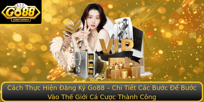Cách Thực Hiện Đăng Ký Go88 – Chi Tiết Các Bước Để Bước Vào Thế Giới Cá Cược Thành Công Cách Thực Hiện Đăng Ký Go88 – Chi Tiết Các Bước Để Bước Vào Thế Giới Cá Cược Thành Công