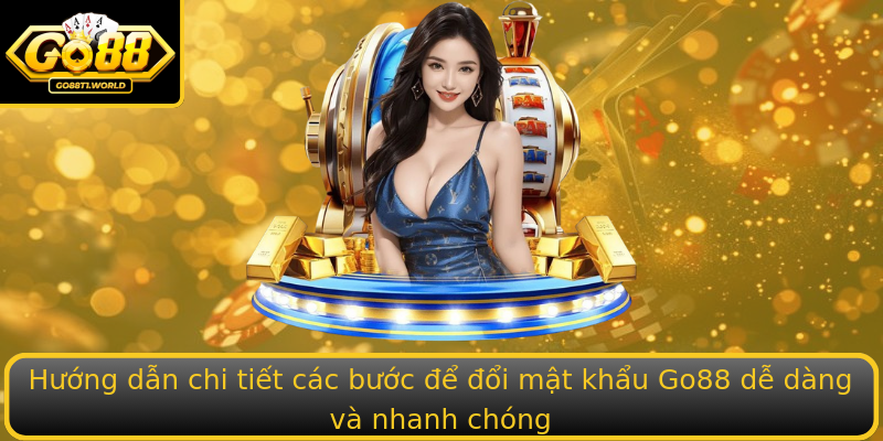 Hướng dẫn chi tiết các bước để đổi mật khẩu Go88 dễ dàng và nhanh chóng Hướng dẫn chi tiết các bước để đổi mật khẩu Go88 dễ dàng và nhanh chóng