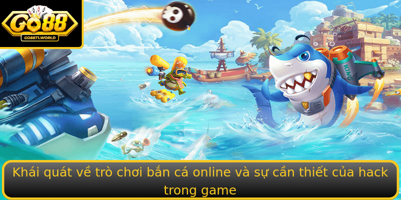 Khái quát về trò chơi bắn cá online và sự cần thiết của hack trong game Khái quát về trò chơi bắn cá online và sự cần thiết của hack trong game