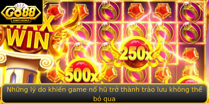 Những lý do khiến game nổ hũ trở thành trào lưu không thể bỏ qua Những lý do khiến game nổ hũ trở thành trào lưu không thể bỏ qua