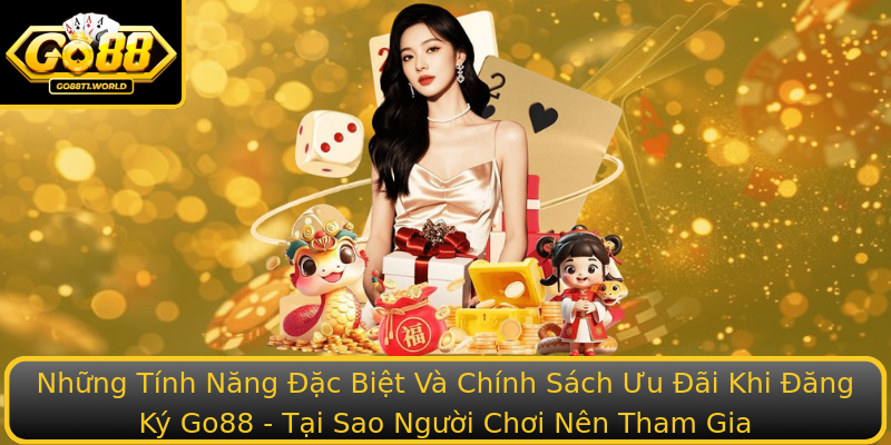 Những Tính Năng Đặc Biệt Và Chính Sách Ưu Đãi Khi Đăng Ký Go88 - Tại Sao Người Chơi Nên Tham Gia Những Tính Năng Đặc Biệt Và Chính Sách Ưu Đãi Khi Đăng Ký Go88 - Tại Sao Người Chơi Nên Tham Gia