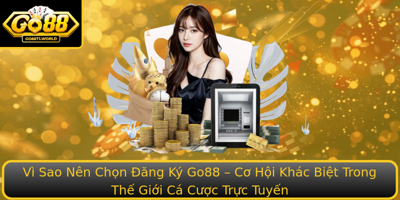 Vì Sao Nên Chọn Đăng Ký Go88 – Cơ Hội Khác Biệt Trong Thế Giới Cá Cược Trực Tuyến Vì Sao Nên Chọn Đăng Ký Go88 – Cơ Hội Khác Biệt Trong Thế Giới Cá Cược Trực Tuyến